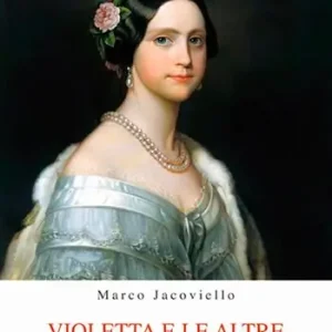 Vendita Finale Violetta e le altre. «La traviata» da Verdi alla TV