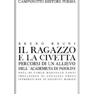 Il ragazzo e la civetta. Percorsi di un allievo dell‘Academiuta di Pasolini. Nuova ediz. Consegna Rapida