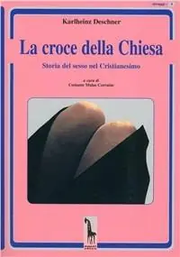 La croce della Chiesa. Storia del sesso nel cristianesimo Compra Online