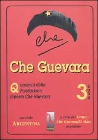 Che Guevara. Quaderni della Fondazione «Ernesto Che Guevara». Vol. 3 Speciale sull‘Argentina Quantità Limitata