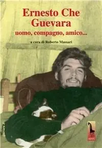 Ernesto Che Guevara. Uomo, compagno, amico.. Con DVD Offerta Limitata