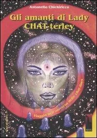 Gli amanti di lady Chat-terley. Viaggio nell‘universo delle chat-lines Economico