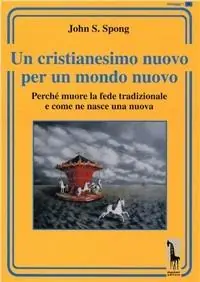 Un cristianesimo nuovo per un mondo nuovo. Perché muore la fede tradizionale e come ne nasce una nuova Offerta Del Giorno