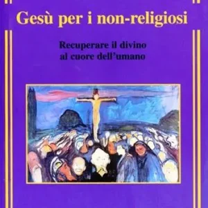 Più Venduto Gesù per i non-religiosi. Recuperare il divino nel cuore dell‘essere umano