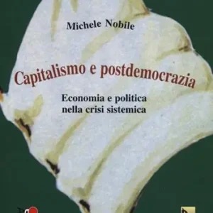 Capitalismo e postdemocrazia. Economia e politica nella crisi sistemica Promozione
