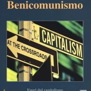 Spedito Oggi Benicomunismo. Fuori dal capitalismo e dal «comunismo» del Novecento
