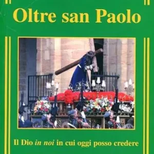 Oltre San Paolo. Il Dio in noi in cui oggi posso credere Novità