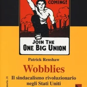 Subito Disponibile Wobblies. Il sindacalismo rivoluzionario negli Stati Uniti