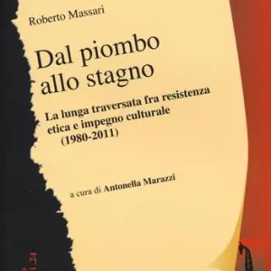 Esclusivo Dal piombo allo stagno. La lunga traversata fra resistenza etica e impegno culturale (1980-2011)