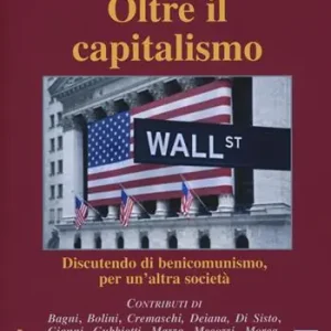 Scelto Dai Clienti Oltre il capitalismo. Discutendo di benicomunismo, per un‘altra società