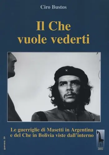 Il Che vuole vederti. Le guerriglie di Masetti in Argentina e del Che in Bolivia viste dall‘interno Promozione