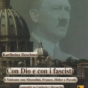 Con Dio e con i fascisti. Il Vaticano con Mussolini, Franco, Hitler e Pavelic. Appendici su Ungheria e Slovacchia Prezzo Di Fabbrica