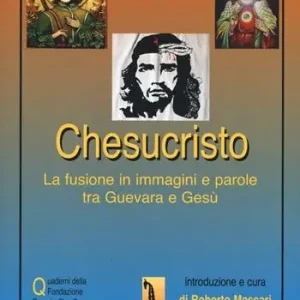 Chesucristo. La fusione in immagini e parole tra Guevara e Gesù Consegna Rapida