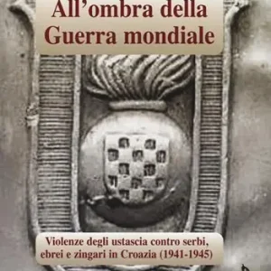All‘ombra della guerra mondiale. Violenze degli ustascia in Croazia contro serbi, ebrei e rom (1941-1945) Promozione