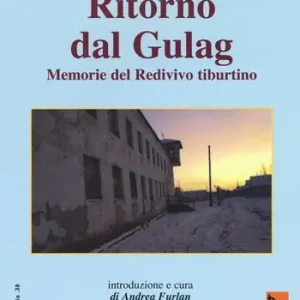 Must-Have Ritorno dal gulag. Memorie del Redivivo tiburtino. Scritti storico-politici di Dante Corneli. Vol. 1