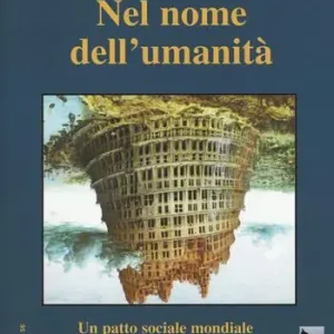 In nome dell‘umanità. Un patto sociale mondiale per tutti gli abitanti della Terra. Nuova ediz. Affare