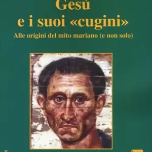 Spedizione Espresso Gesù e i suoi «cugini». Alle origini del mito mariano (e non solo)