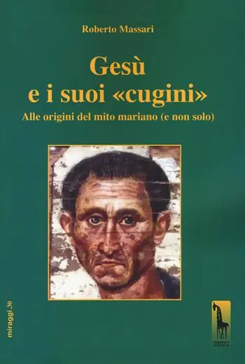 Spedizione Espresso Gesù e i suoi «cugini». Alle origini del mito mariano (e non solo)