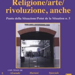 Religione/arte/rivoluzione, anche. Punto della situazione/Point de la situation n. 5 Esclusivo