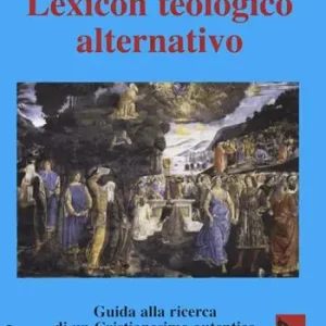 Nuovo Arrivo Lexicon teologico alternativo. Guida alla ricerca di un cristianesimo autentico