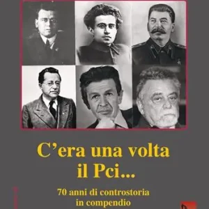 C‘era una volta il PCI... 70 anni di controstoria in compendio Solo Oggi