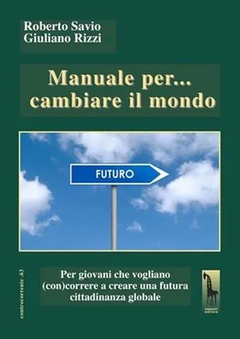 Manuale per... cambiare il mondo Per giovani che vogliano (con)correre a creare futuro Scelto Dai Clienti
