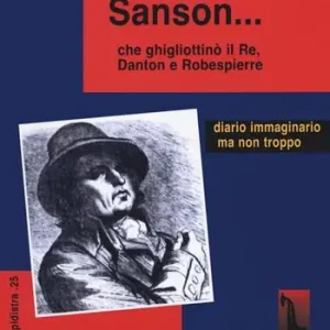 Sono il boia Sanson... che ghigliottinò il Re, Danton e Robespierre Non Perdere