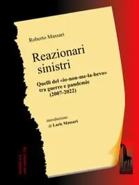 Soddisfatti O Rimborsati Reazionari sinistri. Quelli del «io-non-me-la-bevo» tra guerre e pandemie (2007-2022)