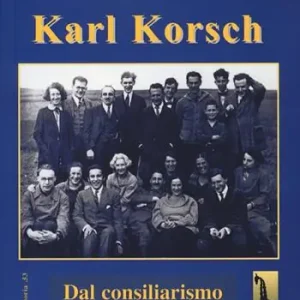 Karl Korsch. Dal consiliarismo al marxismo critico Scelto Dai Clienti