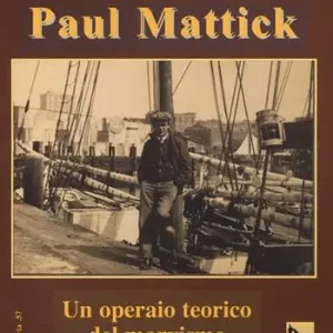 Paul Mattick. Un operaio teorico del marxismo Offerta Lampo
