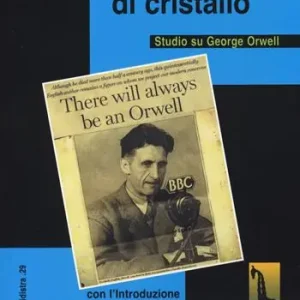 Spirito di cristallo. Studio su George Orwell Esclusivo