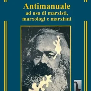Offerta Limitata Antimanuale ad uso di marxisti, marxologi e marxiani