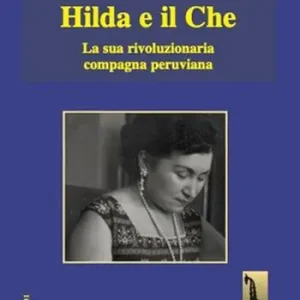 Hilda e il Che. La sua rivoluzionaria compagna peruviana Promozione Esclusiva