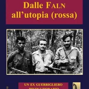 Dalle Faln all’utopia (rossa). Un ex guerrigliero, rivoluzionario sino alla fine Soddisfatti O Rimborsati