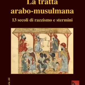 Bestseller La tratta arabo-musulmana. 13 secoli di razzismo e stermini
