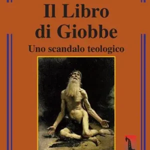 Non Perdere Il Libro di Giobbe. Uno scandalo teologico