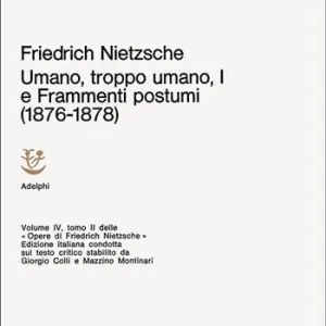 Subito Disponibile Opere complete. Vol. 1 Umano, troppo umano I e frammenti postumi (1876-1878)