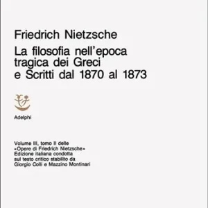 Opere complete. Vol. 3/2 La filosofia nell‘Epoca tragica dei greci-Scritti dal 1870 al 1873 Prezzo Di Fabbrica