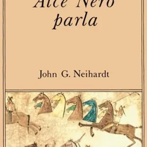 Non Perdere Alce Nero parla. Vita di uno stregone dei sioux Oglala