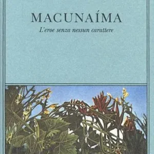 Macunaima. L‘eroe senza nessun carattere Solo Oggi
