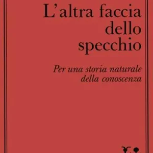 Nuovo Arrivo L‘altra faccia dello specchio. Per una storia naturale della conoscenza