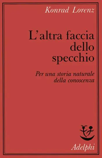 Nuovo Arrivo L‘altra faccia dello specchio. Per una storia naturale della conoscenza