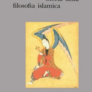 Storia della filosofia islamica. Dalle origini ai nostri giorni Esclusivo