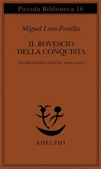 Il rovescio della Conquista. Testimonianze azteche, maya e inca Occasione