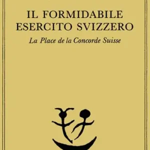 Il formidabile esercito svizzero. La Place de la Concorde suisse Saldi