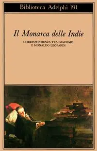 Solo Oggi Il monarca delle Indie. Corrispondenza tra Giacomo e Monaldo Leopardi