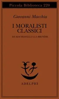 I moralisti classici. Da Machiavelli a La Bruyère Acquista Ora