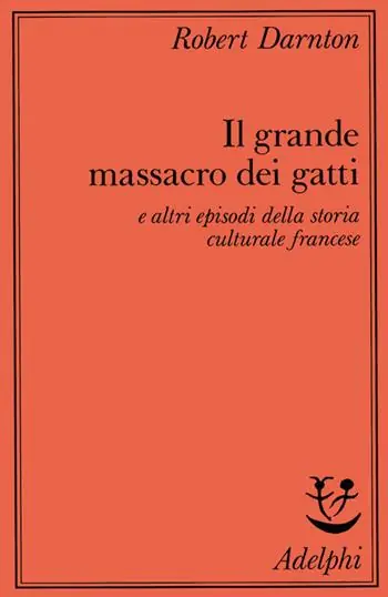 Direttamente Dal Produttore Il grande massacro dei gatti e altri episodi della storia culturale francese