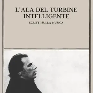 L‘ala del turbine intelligente. Scritti sulla musica Offerta Lampo