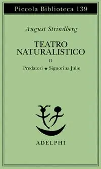 Teatro naturalistico. Vol. 2 Predatori-Signorina Julie Promozione Esclusiva